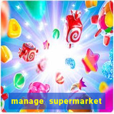 manage supermarket simulator mod apk (unlimited money and energy)